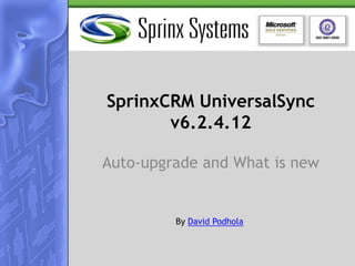 SprinxCRMUniversalSyncv6.2.4.12 Auto-upgrade and What is new By David Podhola 