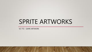 SPRITE ARTWORKS
VC 772 - GAME ARTWORK
 