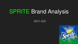 SPRITE Brand Analysis
ADV 420
 