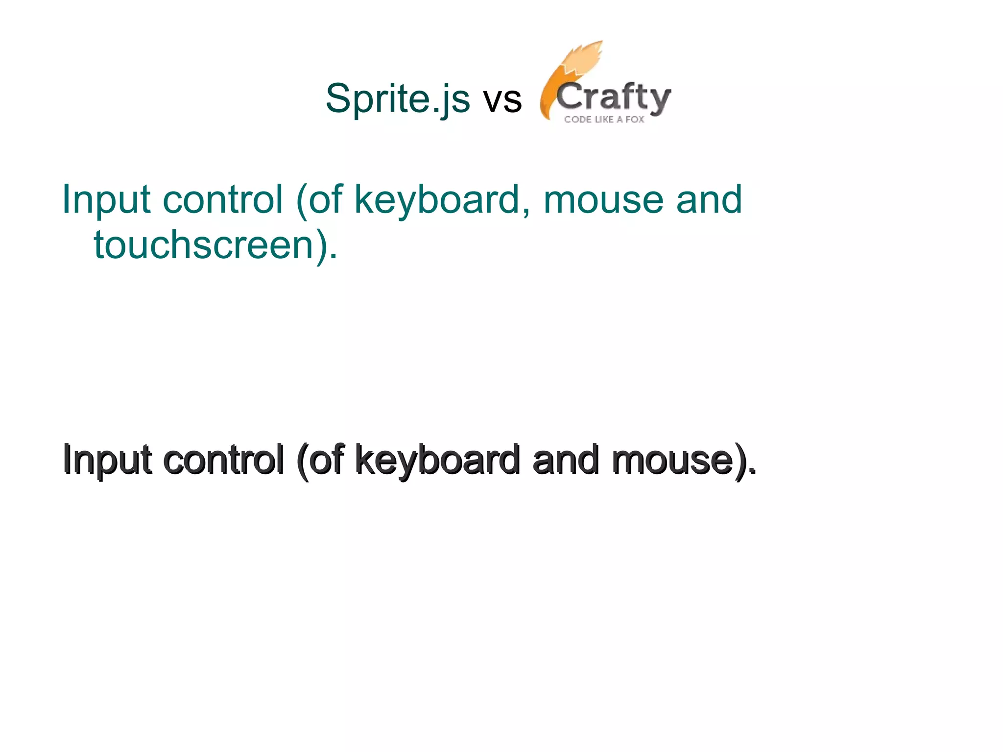 Sprite.js  vs   Input control (of keyboard, mouse and touchscreen). Input control (of keyboard and mouse). 