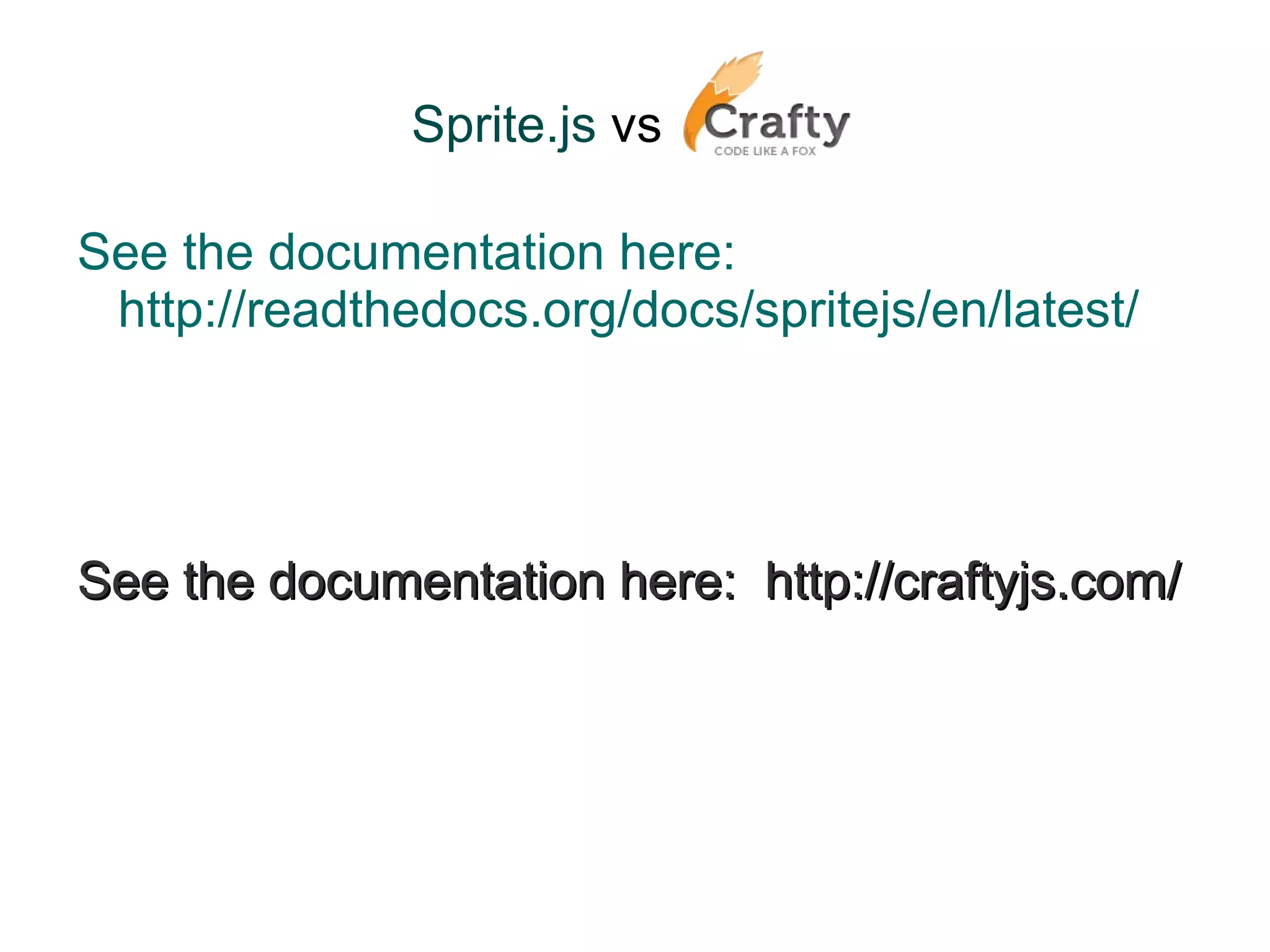 Sprite.js  vs   ... Multiple graphics support (text, images, sprites...). 