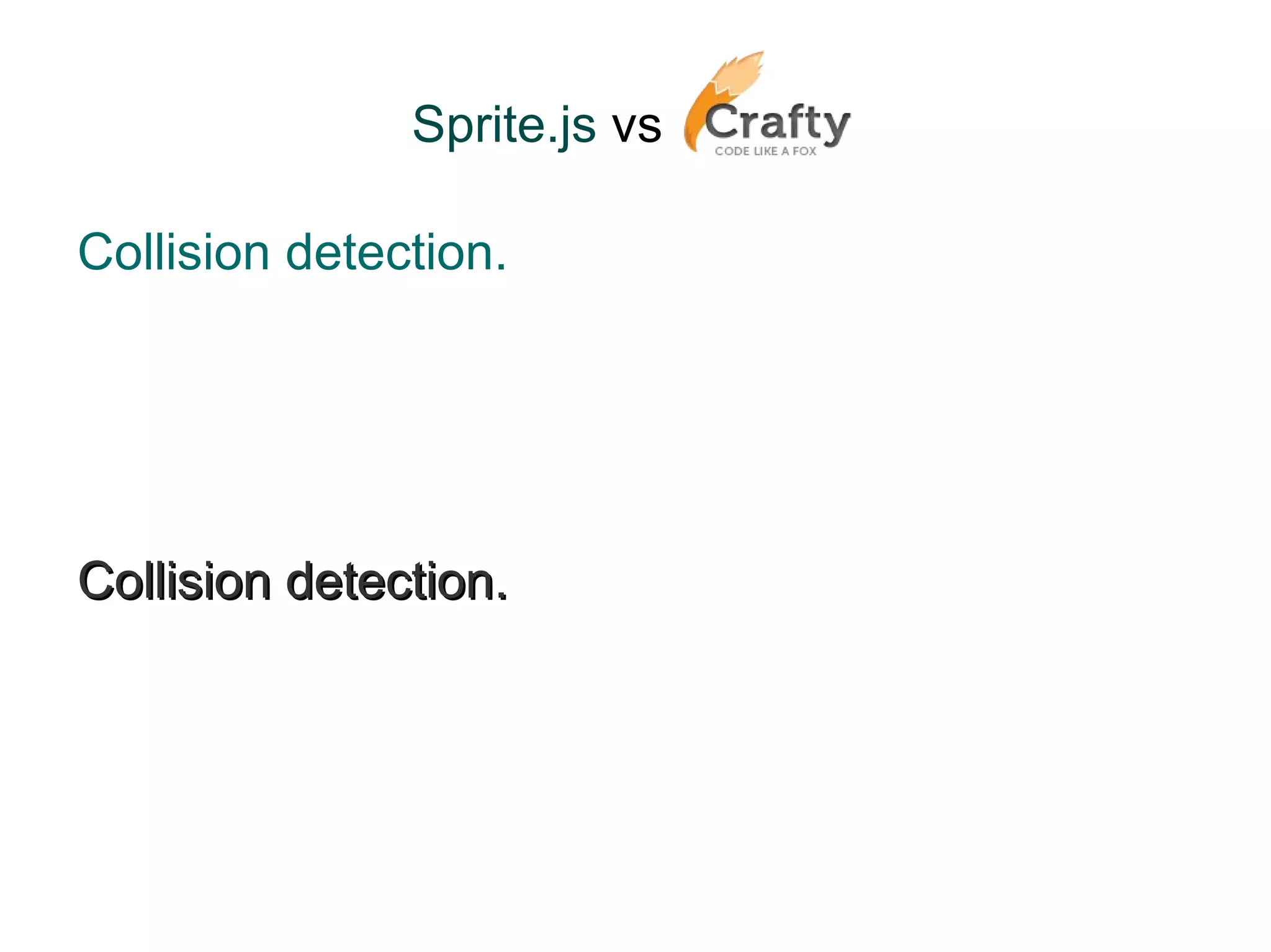 Sprite.js  vs   Collision detection. Collision detection. 