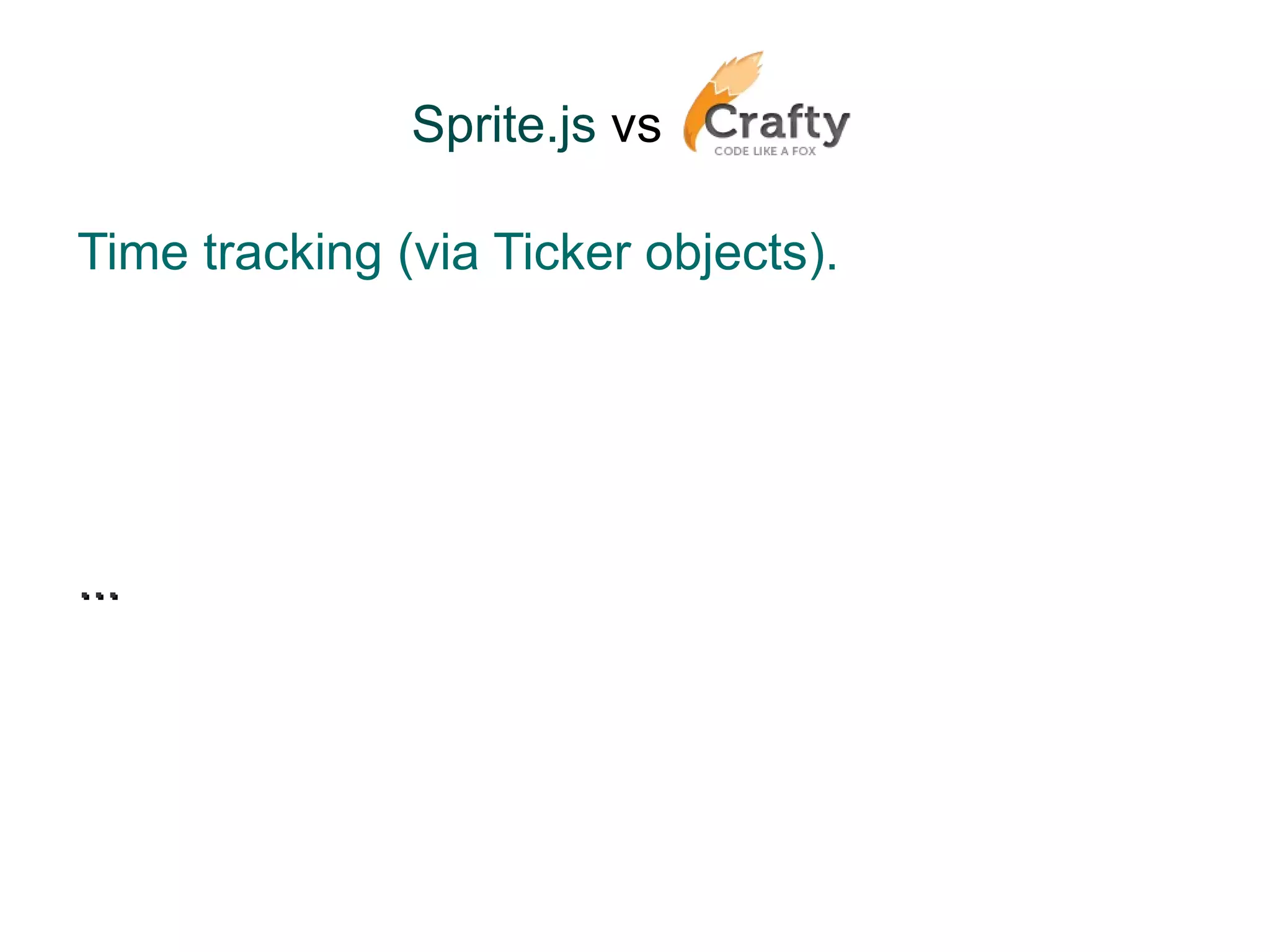 Sprite.js  vs   Time tracking (via Ticker objects). ... 