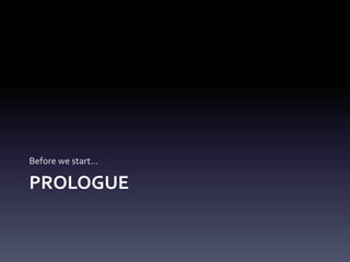PROLOGUE
Before	we	start…
 