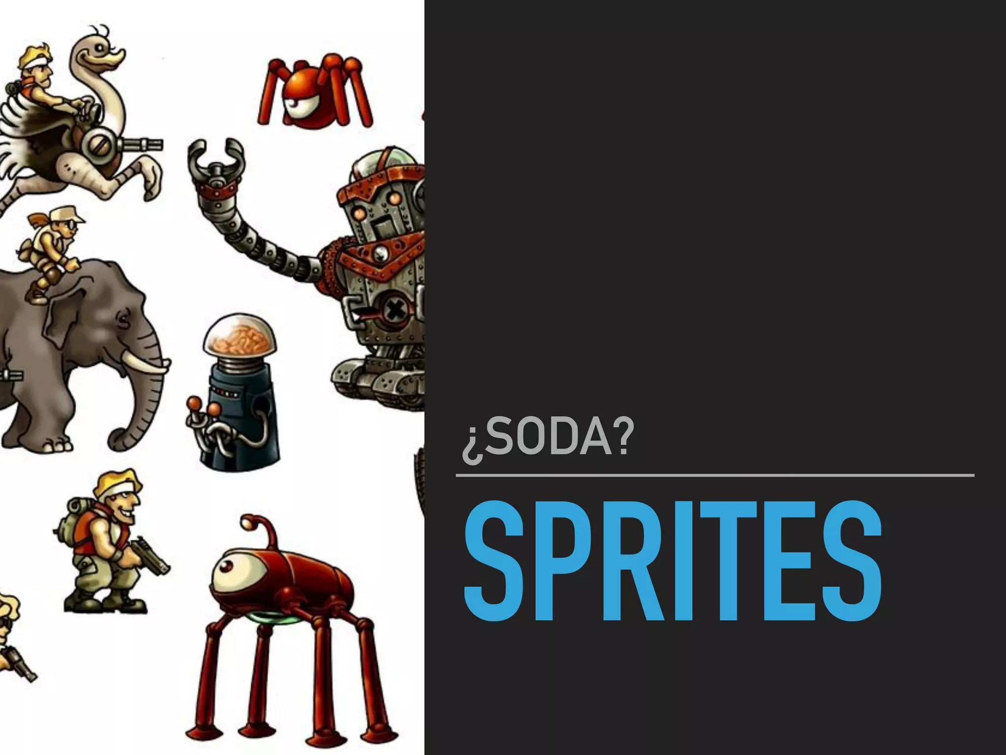 SPRITES
¿SODA?
 