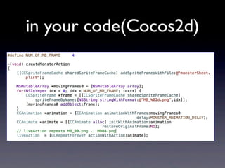 in your code(Cocos2d)

 