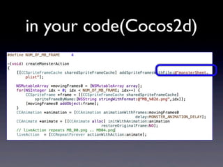 in your code(Cocos2d)

 