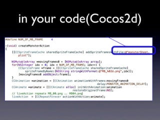 in your code(Cocos2d)

 