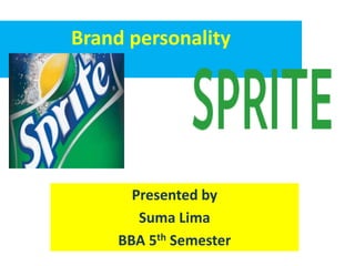 Brand personality 
Presented by 
Suma Lima 
BBA 5th Semester 
 