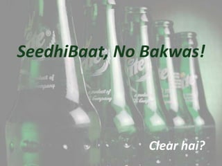 SeedhiBaat, No Bakwas!




               Clear hai?
 