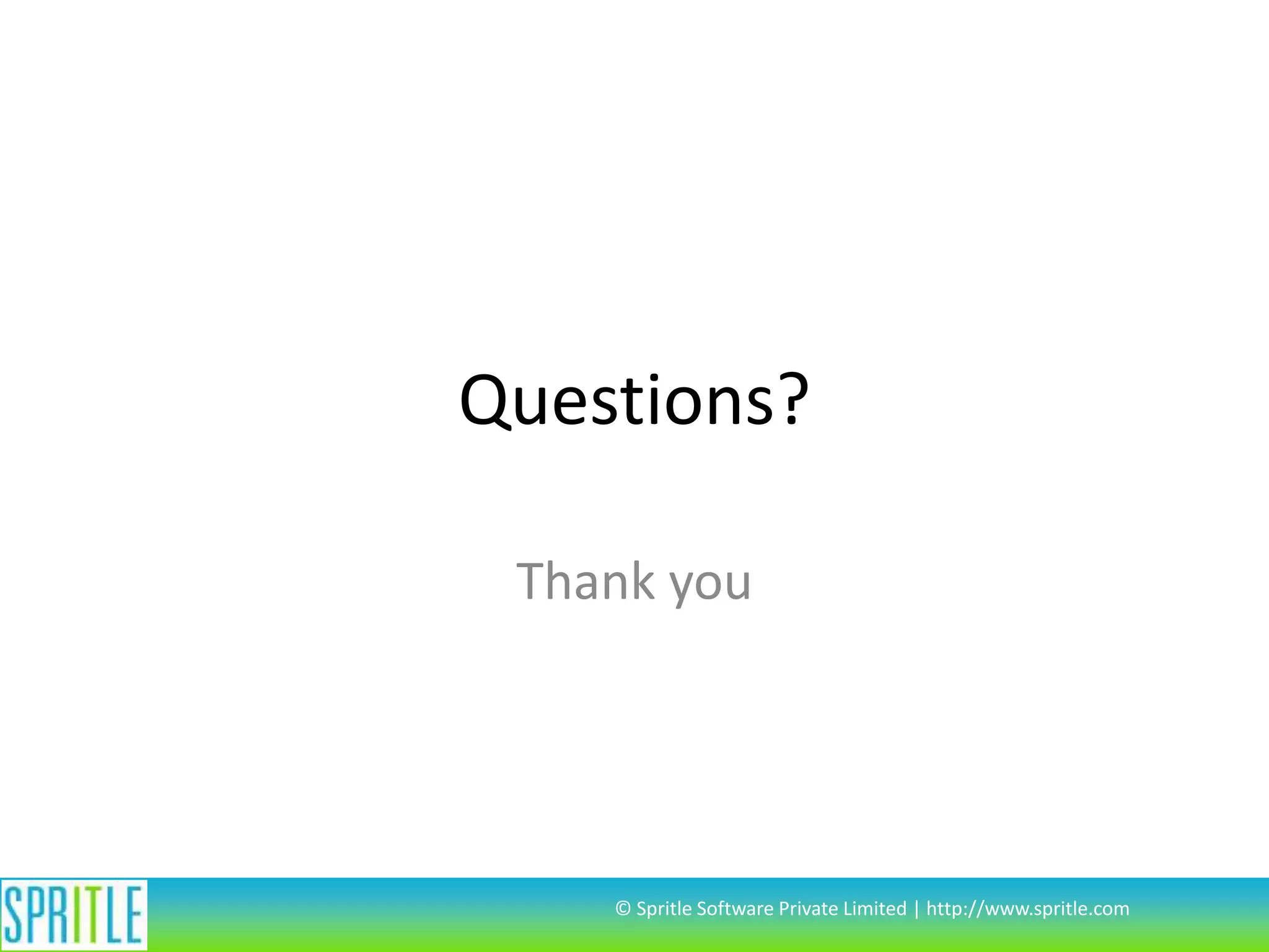 Questions?
Thank you

© Spritle Software Private Limited | http://www.spritle.com

 