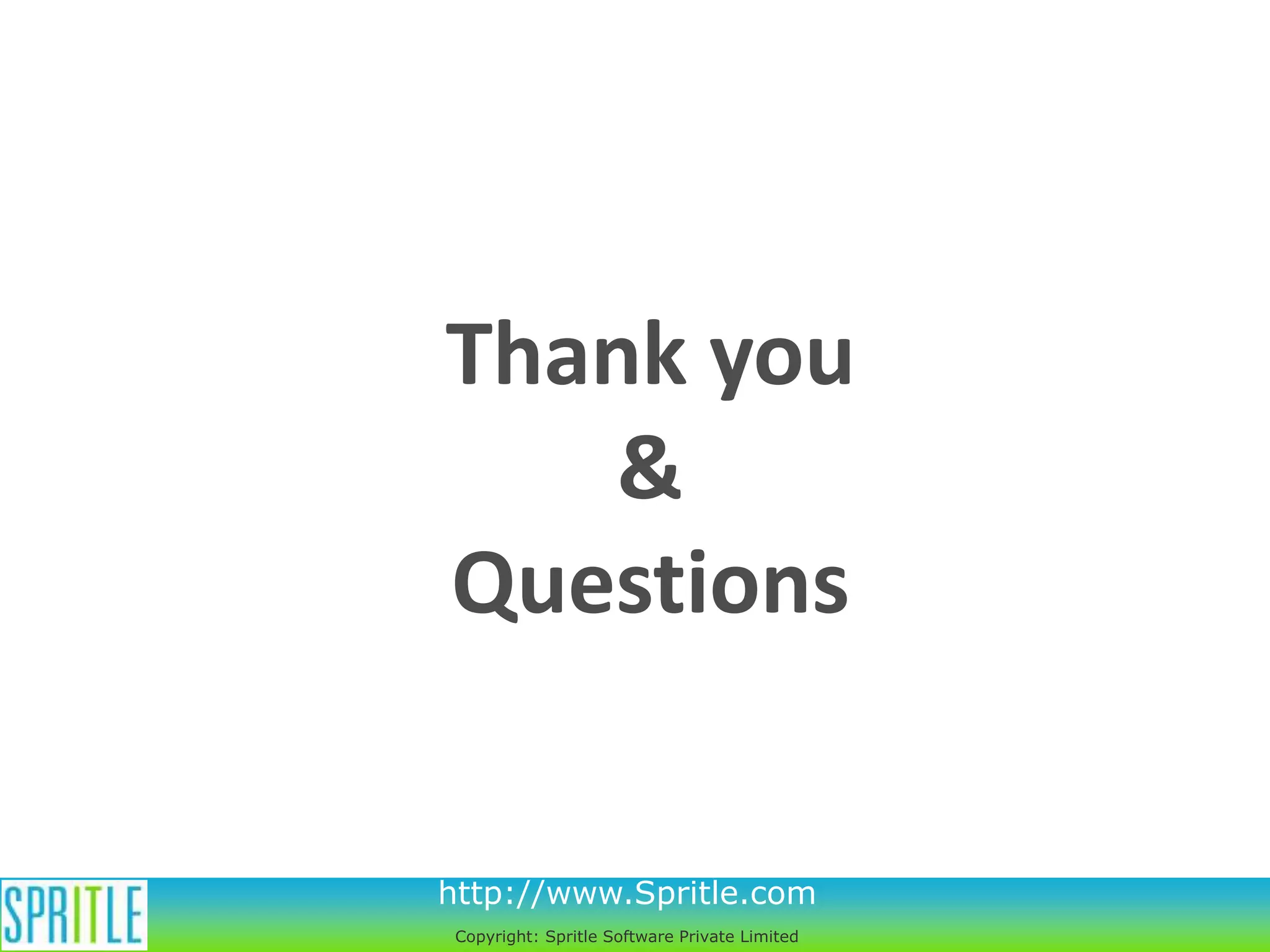 Thank you
&
Questions
http://www.Spritle.com
Copyright: Spritle Software Private Limited

 