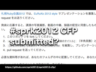 #sprk2012 CFP
   submitted?


https://github.com/sprk2012/sprk2012-cfp/
 