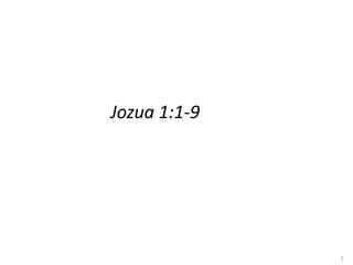 Jozua 1:1-9
1
 