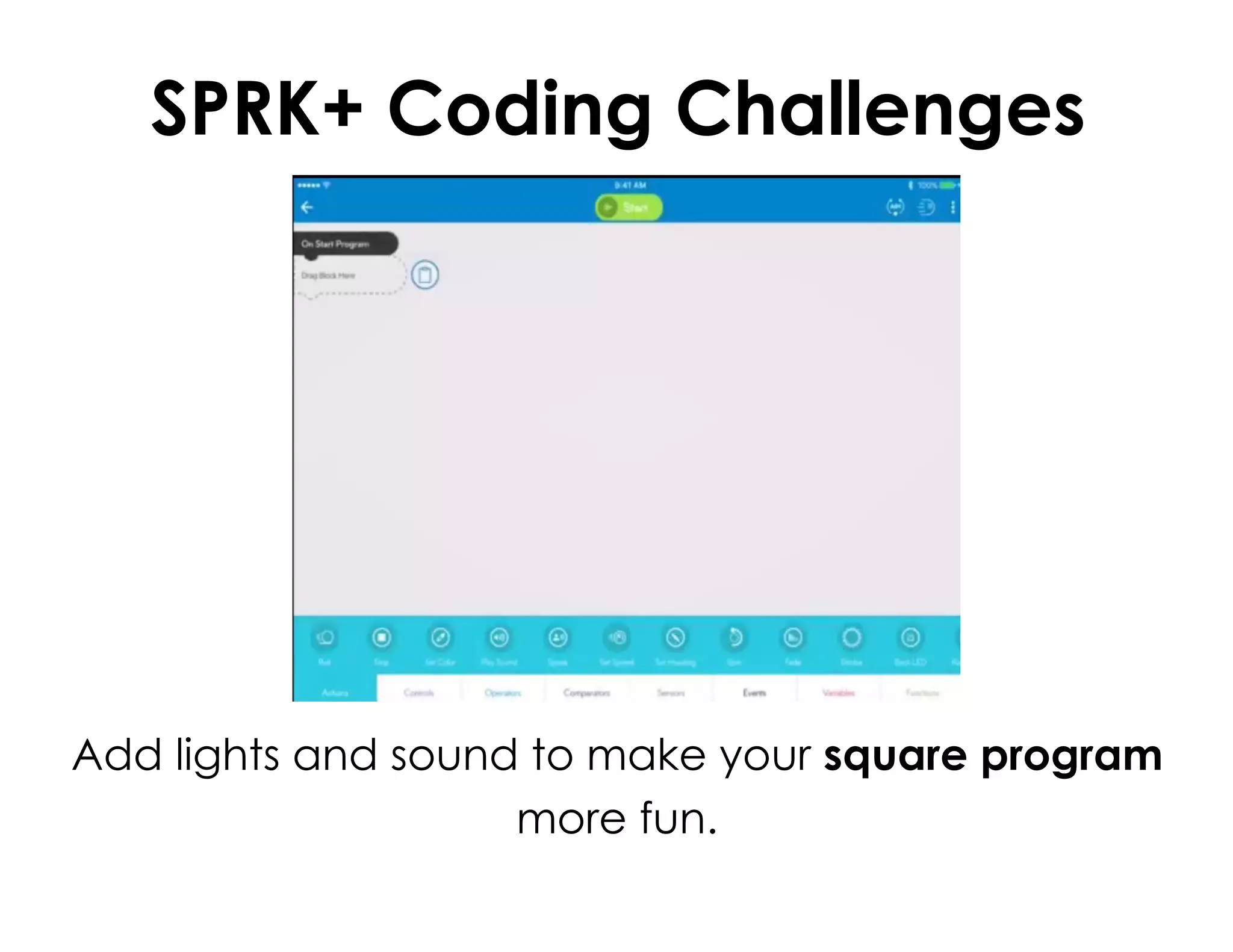 SPRK+ Coding Challenges
Add lights and sound to make your square program
more fun.