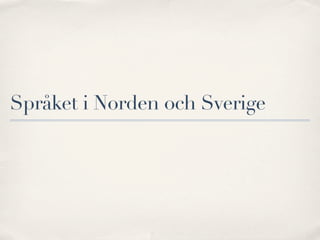 Språket i Norden och Sverige
 