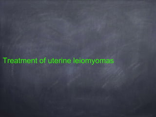 Treatment of uterine leiomyomas
 