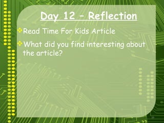 39
Day 12 – Reflection
Read Time For Kids Article
What did you find interesting about
the article?
 