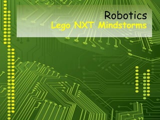 1
Lego NXT Mindstorms
Robotics
 