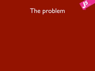 The problem
 