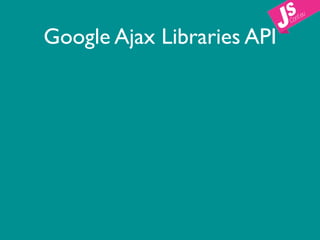 Google Ajax Libraries API
 