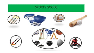 SPORTS GOODS
 