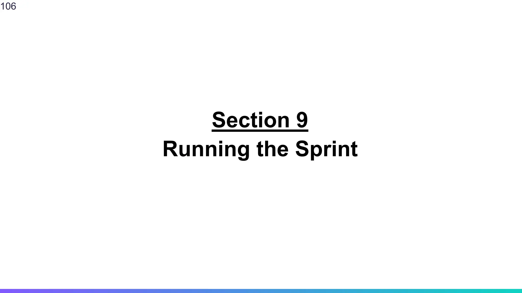 Section 9
Running the Sprint
106
 