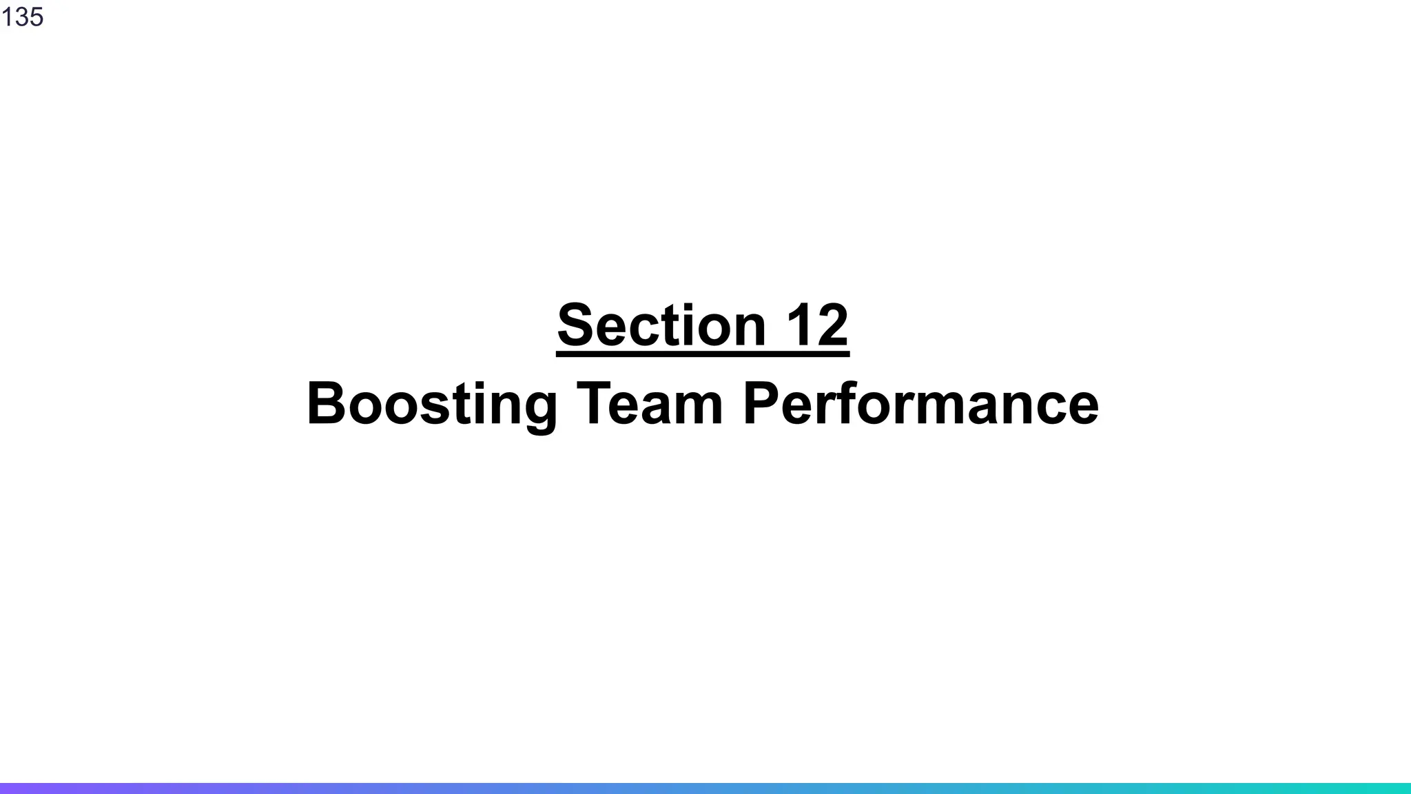 Section 12
Boosting Team Performance
135
 