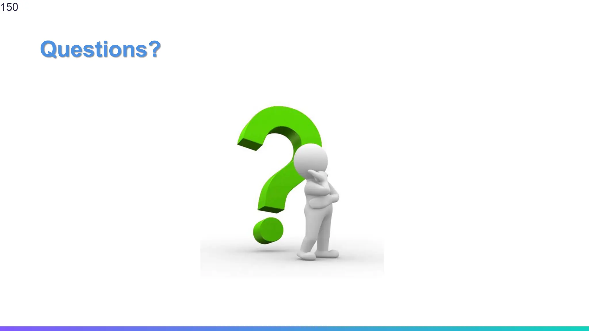 150
Questions?
 