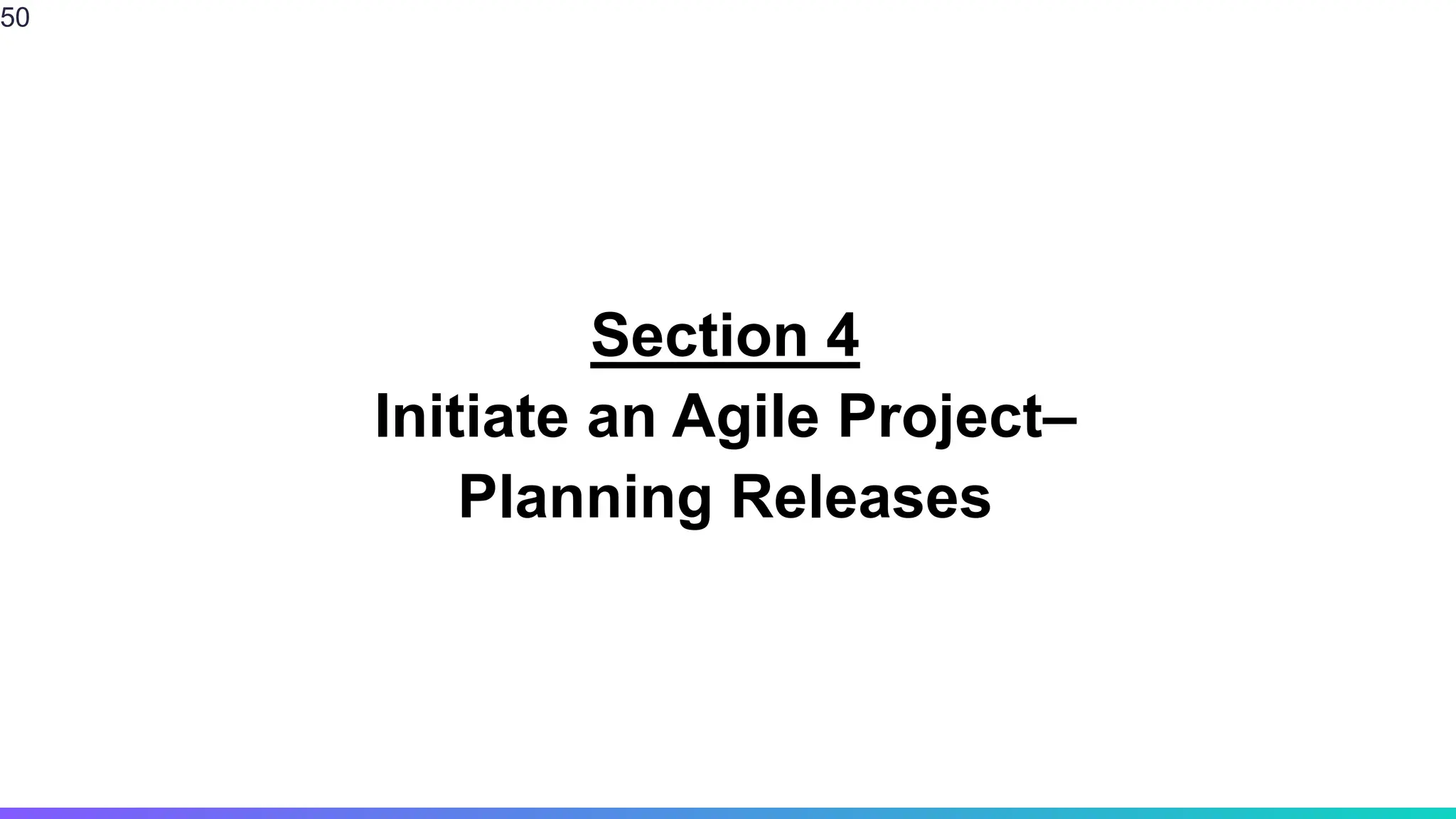 Section 4
Initiate an Agile Project–
Planning Releases
50
 