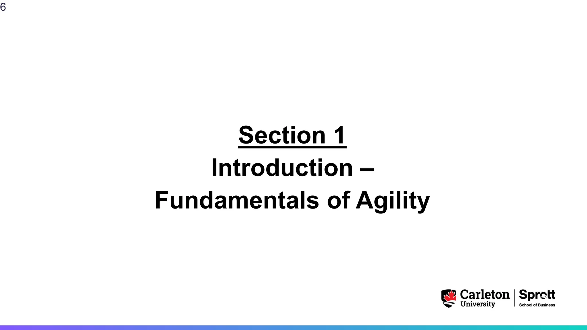 Section 1
Introduction –
Fundamentals of Agility
6
 