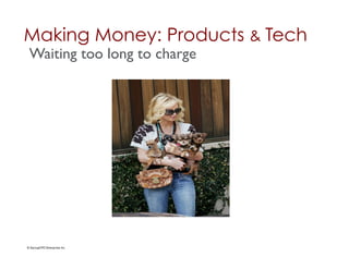 Making Money: Products & Tech	

 Waiting too long to charge	





© StartupCFO Enterprises Inc.	

 