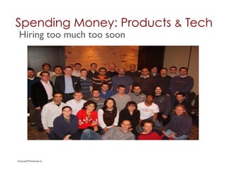 Spending Money: Products & Tech	

 Hiring too much too soon	





© StartupCFO Enterprises Inc.	

 