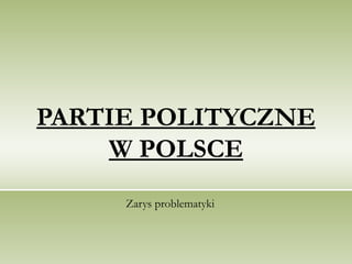 PARTIE POLITYCZNE W POLSCE Zarys problematyki 