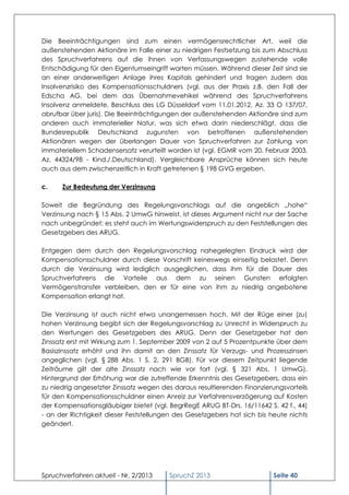 Die Beeinträchtigungen sind zum einen vermögensrechtlicher Art, weil die
außenstehenden Aktionäre im Falle einer zu niedrigen Festsetzung bis zum Abschluss
des Spruchverfahrens auf die ihnen von Verfassungswegen zustehende volle
Entschädigung für den Eigentumseingriff warten müssen. Während dieser Zeit sind sie
an einer anderweitigen Anlage ihres Kapitals gehindert und tragen zudem das
Insolvenzrisiko des Kompensationsschuldners (vgl. aus der Praxis z.B. den Fall der
Edscha AG, bei dem das Übernahmevehikel während des Spruchverfahrens
Insolvenz anmeldete, Beschluss des LG Düsseldorf vom 11.01.2012, Az. 33 O 137/07,
abrufbar über juris). Die Beeinträchtigungen der außenstehenden Aktionäre sind zum
anderen auch immaterieller Natur, was sich etwa darin niederschlägt, dass die
Bundesrepublik Deutschland zugunsten von betroffenen außenstehenden
Aktionären wegen der überlangen Dauer von Spruchverfahren zur Zahlung von
immateriellem Schadensersatz verurteilt worden ist (vgl. EGMR vom 20. Februar 2003,
Az. 44324/98 - Kind./.Deutschland). Vergleichbare Ansprüche können sich heute
auch aus dem zwischenzeitlich in Kraft getretenen § 198 GVG ergeben.

c.    Zur Bedeutung der Verzinsung

Soweit die Begründung des Regelungsvorschlags auf die angeblich „hohe“
Verzinsung nach § 15 Abs. 2 UmwG hinweist, ist dieses Argument nicht nur der Sache
nach unbegründet; es steht auch im Wertungswiderspruch zu den Feststellungen des
Gesetzgebers des ARUG.

Entgegen dem durch den Regelungsvorschlag nahegelegten Eindruck wird der
Kompensationsschuldner durch diese Vorschrift keineswegs einseitig belastet. Denn
durch die Verzinsung wird lediglich ausgeglichen, dass ihm für die Dauer des
Spruchverfahrens die Vorteile aus dem zu seinen Gunsten erfolgten
Vermögenstransfer verbleiben, den er für eine von ihm zu niedrig angebotene
Kompensation erlangt hat.

Die Verzinsung ist auch nicht etwa unangemessen hoch. Mit der Rüge einer (zu)
hohen Verzinsung begibt sich der Regelungsvorschlag zu Unrecht in Widerspruch zu
den Wertungen des Gesetzgebers des ARUG. Denn der Gesetzgeber hat den
Zinssatz erst mit Wirkung zum 1. September 2009 von 2 auf 5 Prozentpunkte über dem
Basiszinssatz erhöht und ihn damit an den Zinssatz für Verzugs- und Prozesszinsen
angeglichen (vgl. § 288 Abs. 1 S. 2, 291 BGB). Für vor diesem Zeitpunkt liegende
Zeiträume gilt der alte Zinssatz nach wie vor fort (vgl. § 321 Abs. 1 UmwG).
Hintergrund der Erhöhung war die zutreffende Erkenntnis des Gesetzgebers, dass ein
zu niedrig angesetzter Zinssatz wegen des daraus resultierenden Finanzierungsvorteils
für den Kompensationsschuldner einen Anreiz zur Verfahrensverzögerung auf Kosten
der Kompensationsgläubiger bietet (vgl. BegrRegE ARUG BT-Drs. 16/11642 S. 42 f., 44)
- an der Richtigkeit dieser Feststellungen des Gesetzgebers hat sich bis heute nichts
geändert.




Spruchverfahren aktuell - Nr. 2/2013    SpruchZ 2013                      Seite 40
 