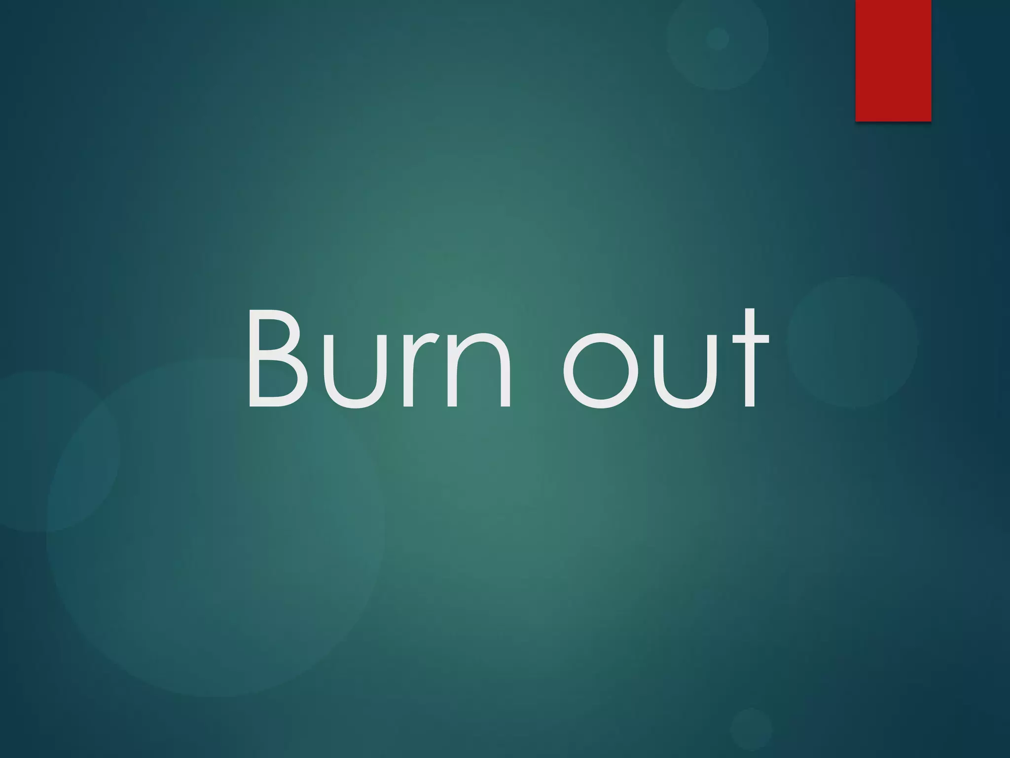 Burn out

 