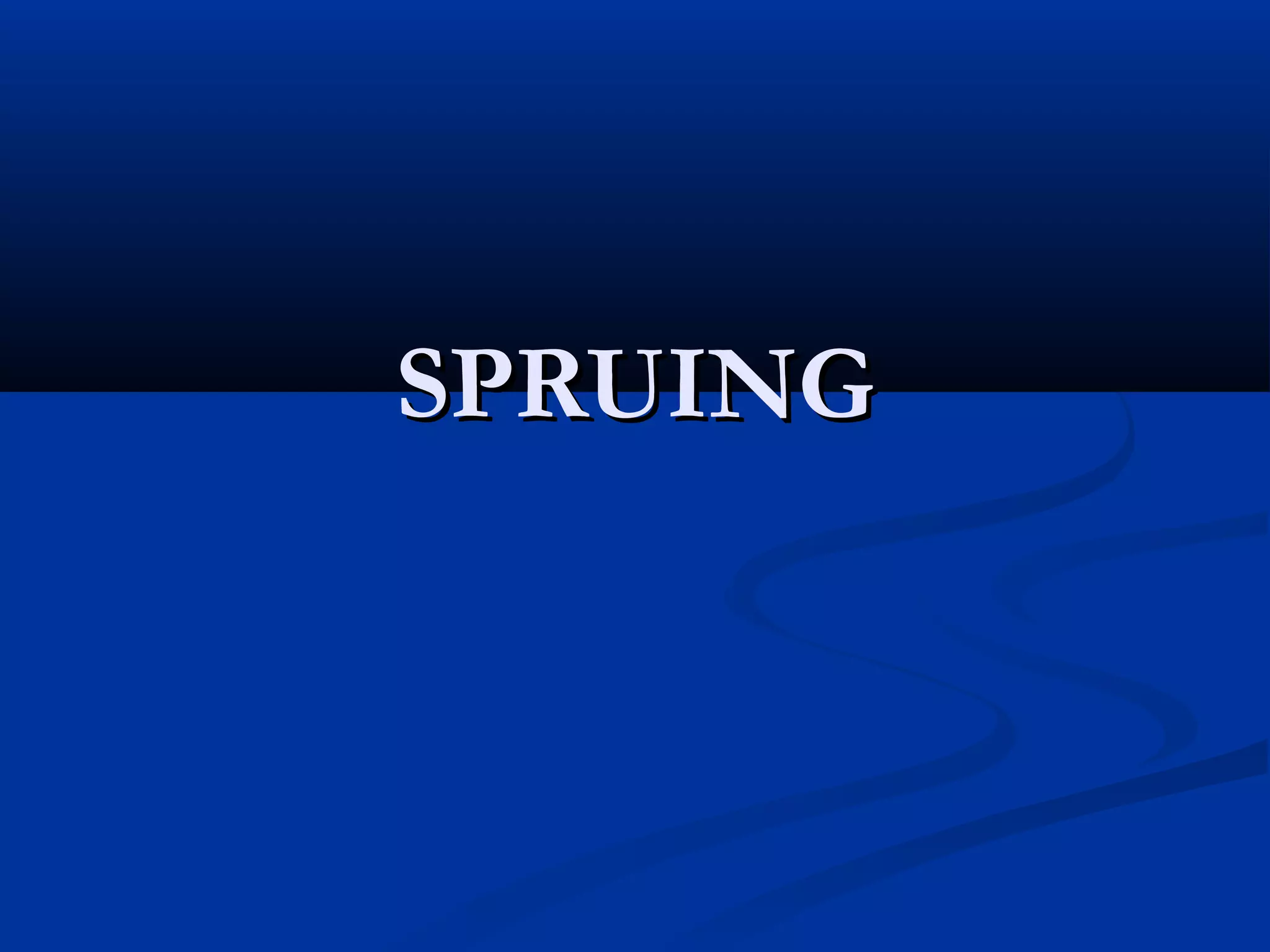 SPRUING

 