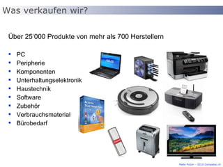 Über 25‘000 Produkte von mehr als 700 Herstellern PC Peripherie Komponenten Unterhaltungselektronik Haustechnik Software Zubehör Verbrauchsmaterial Bürobedarf Was verkaufen wir? Malte Polzin – 2010 Competec.ch 