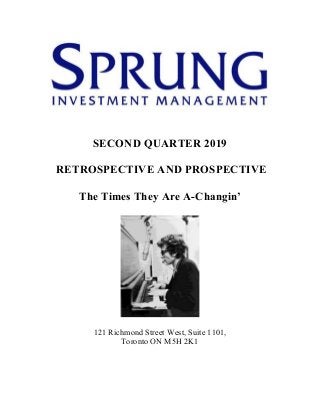 SECOND QUARTER 2019
RETROSPECTIVE AND PROSPECTIVE
The Times They Are A-Changin’
121 Richmond Street West, Suite 1101,
Toronto ON M5H 2K1
 