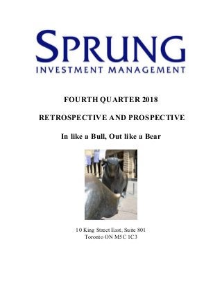 FOURTH QUARTER 2018
RETROSPECTIVE AND PROSPECTIVE
In like a Bull, Out like a Bear
10 King Street East, Suite 801
Toronto ON M5C 1C3
 