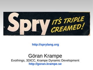 Göran Krampe
Evothings, 3DICC, Krampe Dynamic Development
http://goran.krampe.se
http://sprylang.org
 