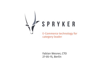 E-Commerce technology for
category leader
Fabian Wesner, CTO
27-05-15, Berlin
 