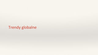 Trendy globalne
 