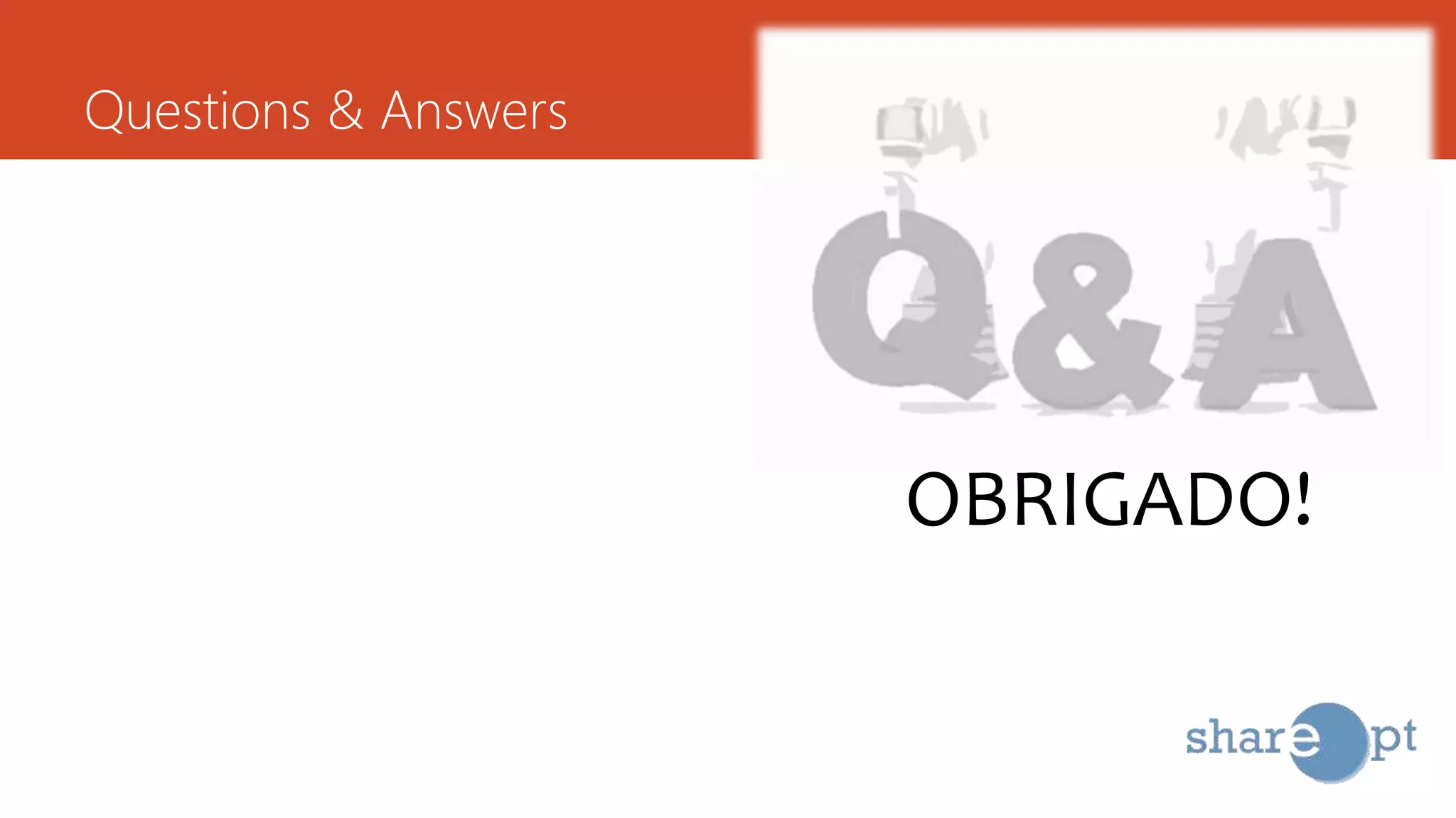 Questions & Answers
OBRIGADO!
 