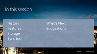 In this session
History
Features
Storage
Sync tool
What's Next
Suggestions
 