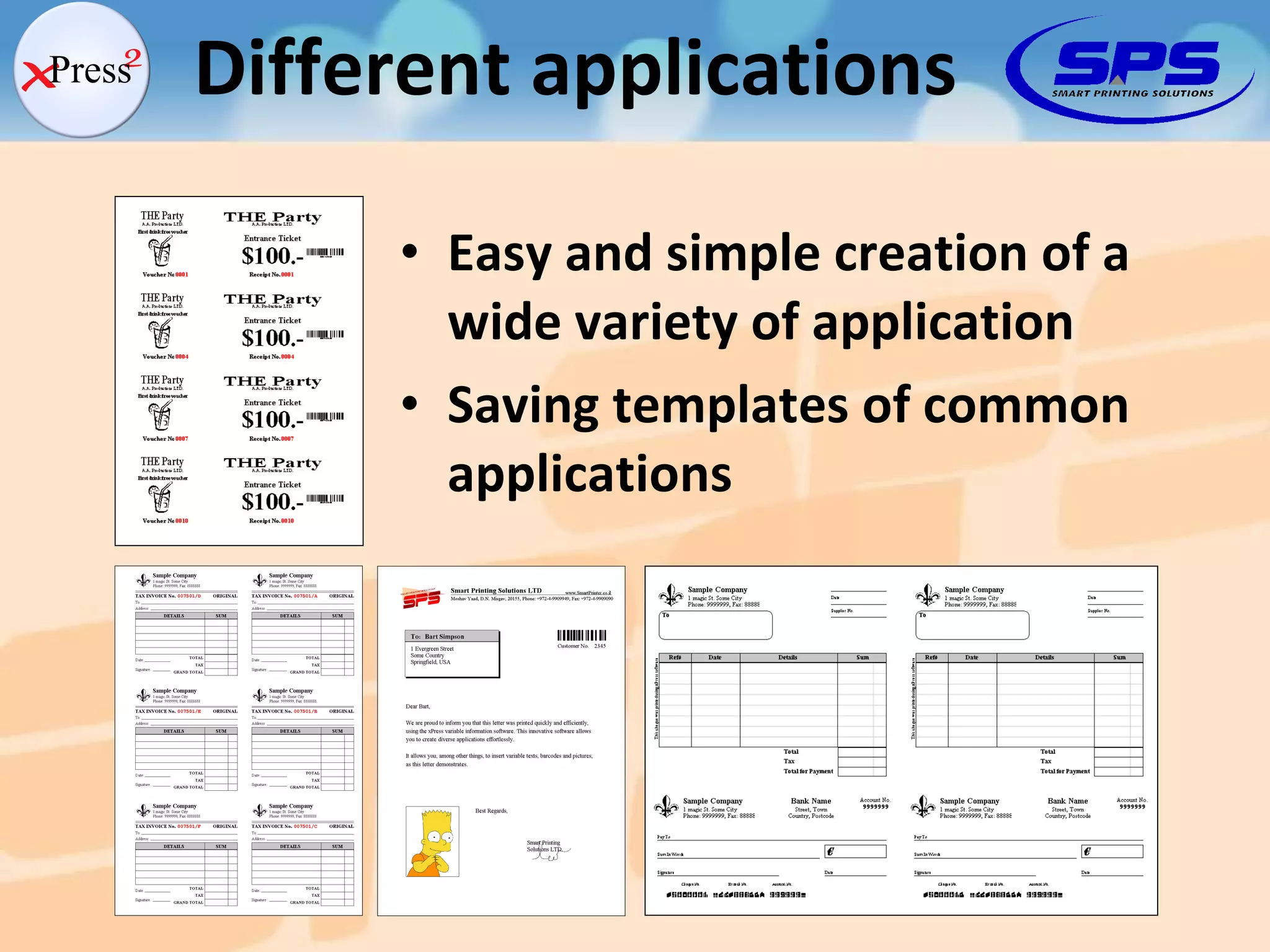 Different applications Easy and simple creation of a wide variety of application Saving templates of common applications 