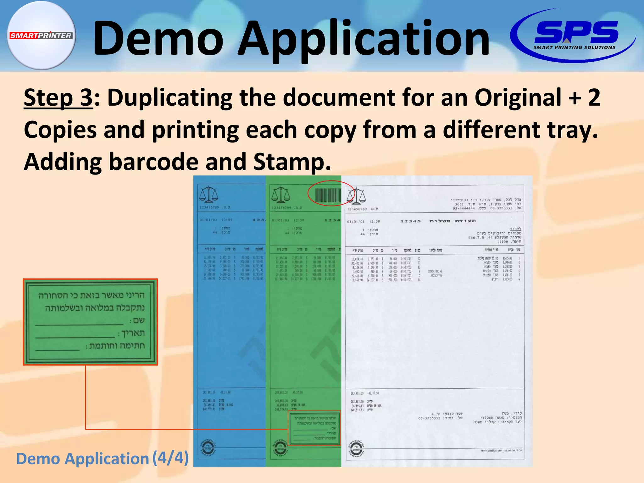 Step 3 : Duplicating the document for an Original + 2  Copies and printing each copy from a different tray.  Adding barcode and Stamp. (4/4) Demo Application Demo Application 