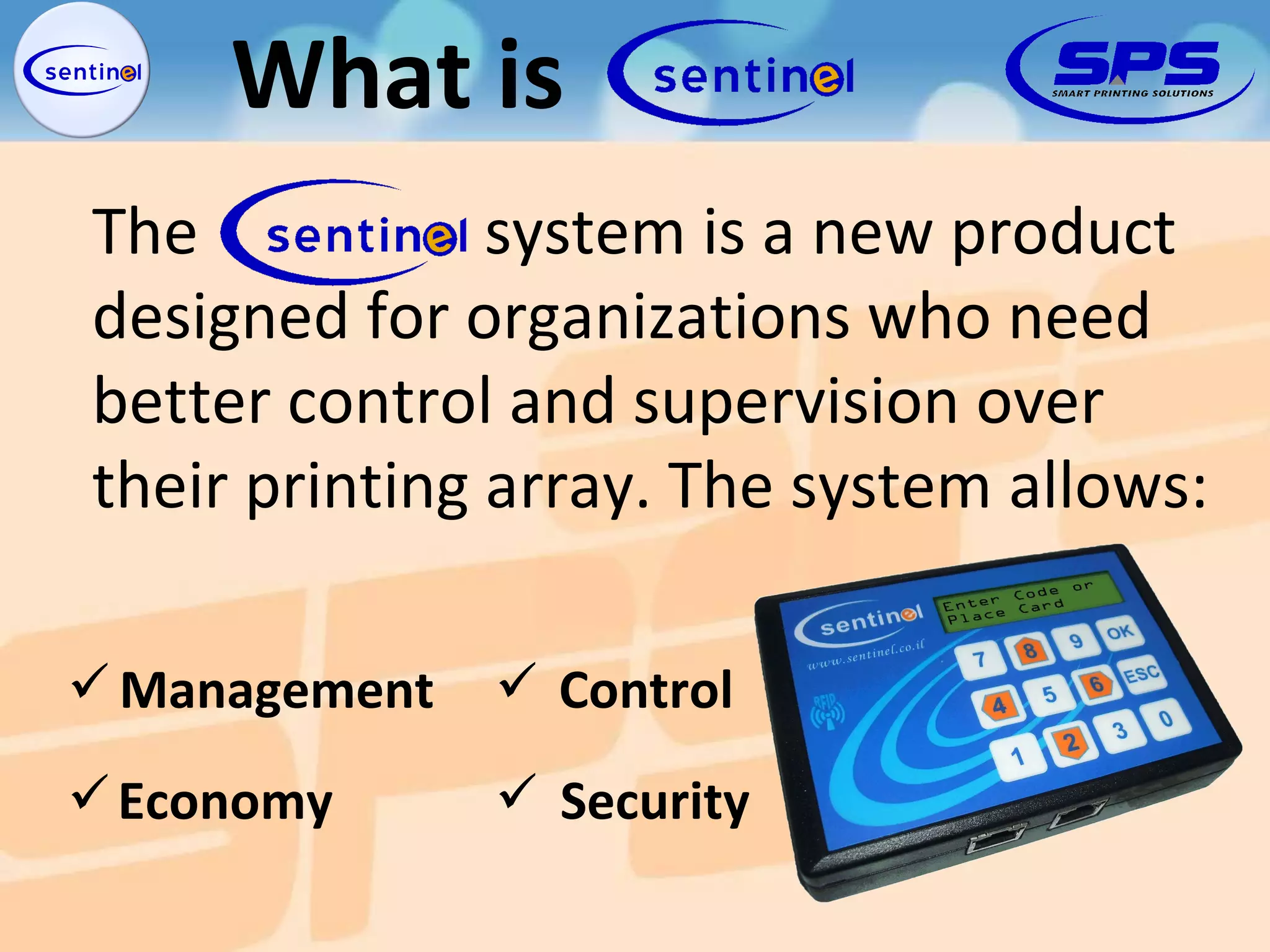 The  system is a new product designed for organizations who need better control and supervision over their printing array. The system allows: Management Control Security Economy What is 