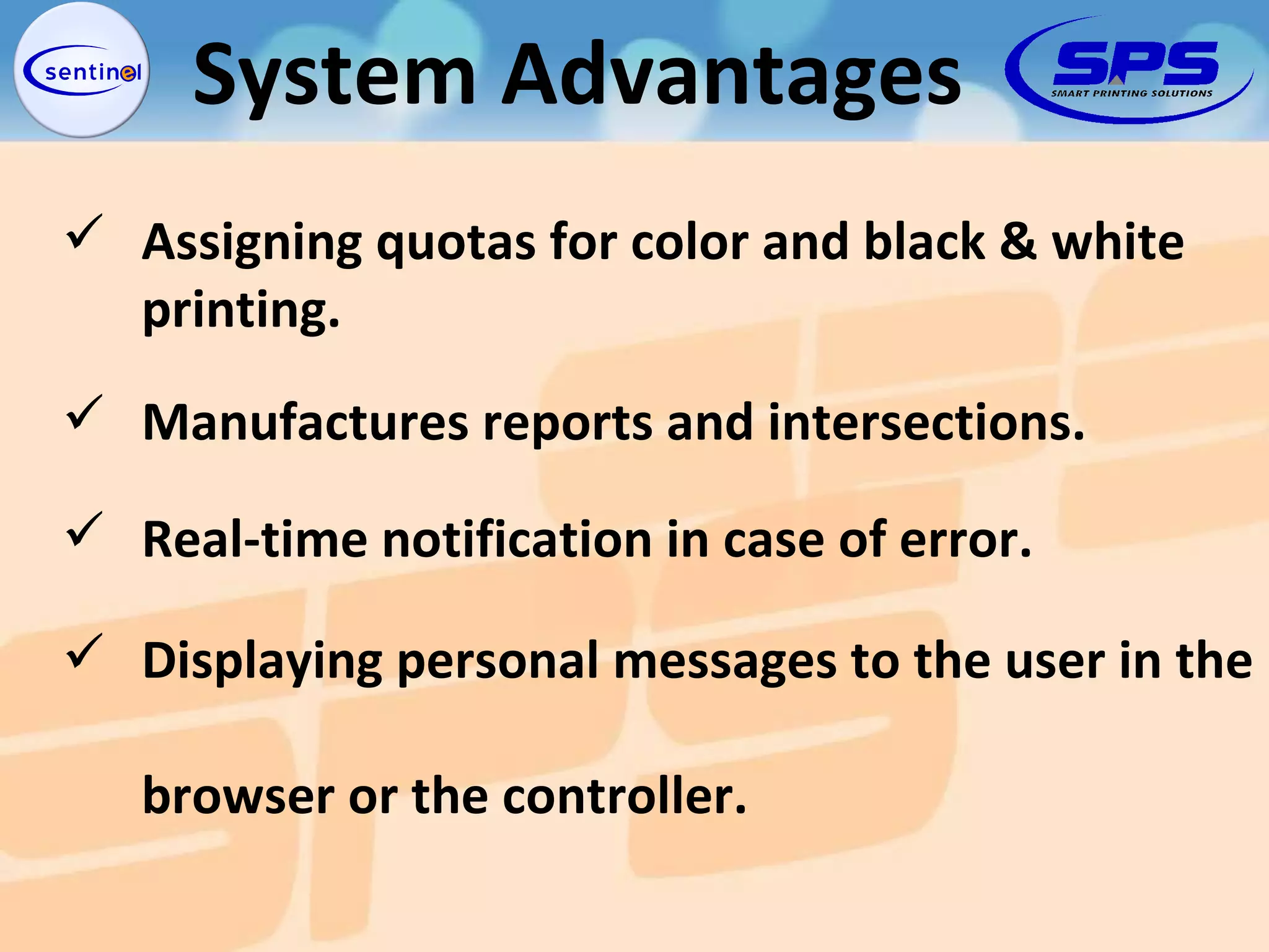 Real-time notification in case of error. Manufactures reports and intersections. Assigning quotas for color and black & white printing. Displaying personal messages to the user in the  browser or the controller. System Advantages 
