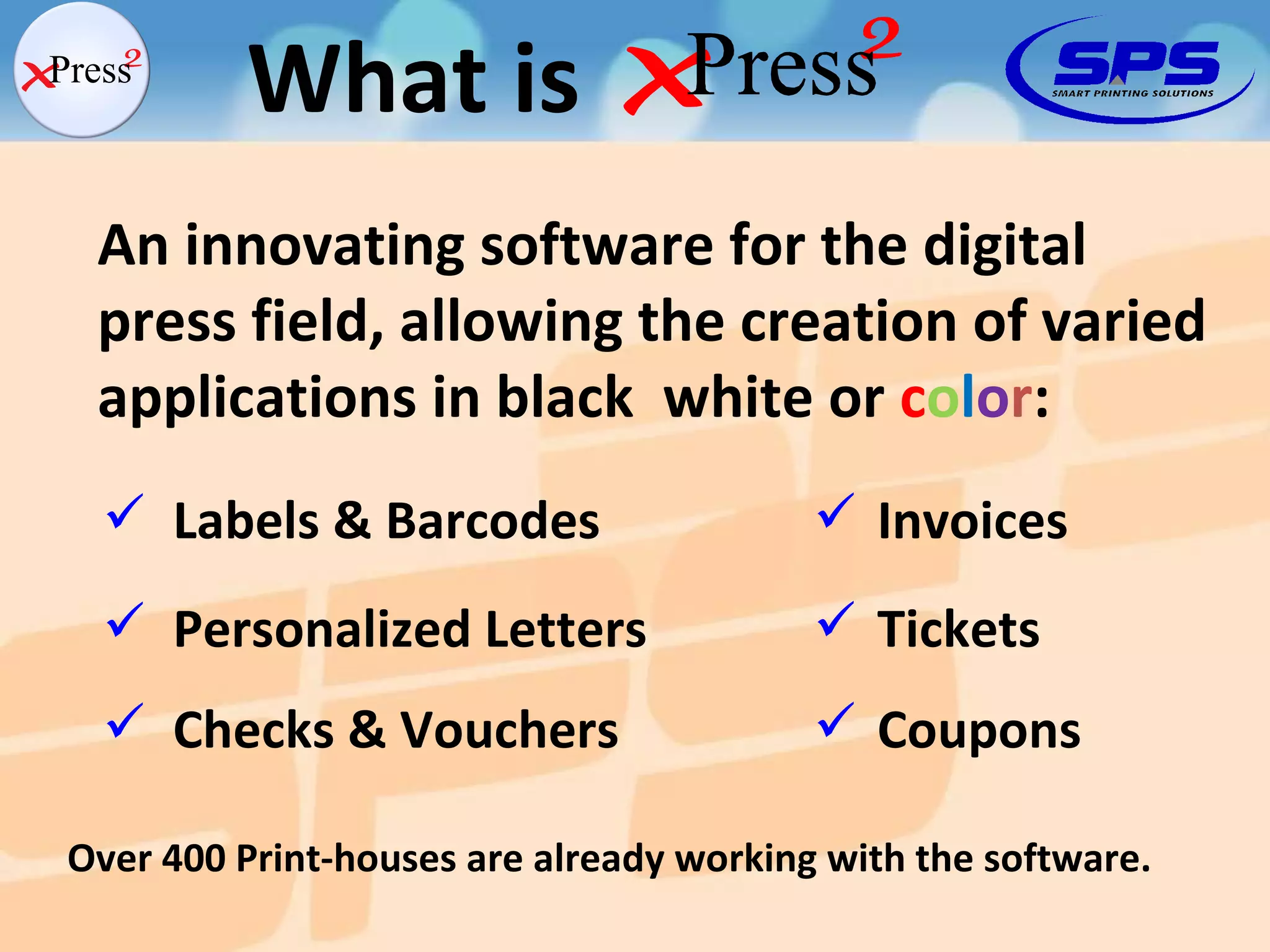 What is An innovating software for the digital press field, allowing the creation of varied applications in black  white or  c o l o r : Labels & Barcodes Personalized Letters  Invoices Tickets Coupons Checks & Vouchers Over 400 Print-houses are already working with the software. 